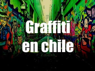 Graffiti
en chile
 