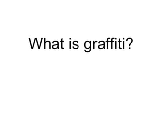 What is graffiti?
 