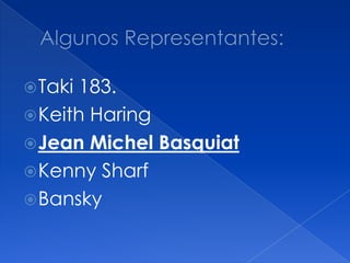Taki 183.
Keith Haring
Jean Michel Basquiat
Kenny Sharf
Bansky
 
