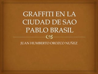 JUAN HUMBERTO OROZCO NUÑEZ
 