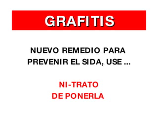 GRAFITIS NUEVO REMEDIO PARA  PREVENIR EL SIDA, USE ... NI-TRATO DE PONERLA   