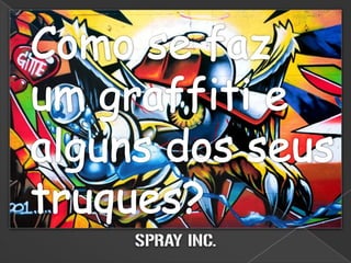 Como se faz um graffiti e alguns dos seus truques?