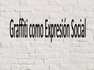 Graffiti como Expresión Social 
