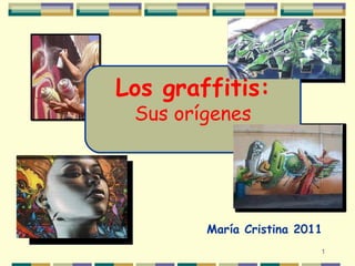   C.E.S María Cristina 2011 Los graffitis: Sus orígenes 