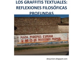LOS GRAFFITIS TEXTUALES: REFLEXIONES FILOSÓFICAS PROFUNDAS decjuniors.blogspot.com 