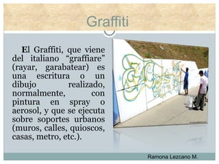 Graffiti  ,[object Object],Ramona Lezcano M. 