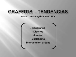 Autor: Laura Angélica Smith Rios




        •  Tipografías
           • Diseños

            • Iconos

         • Cartelismo

   • Intervención urbana
 
