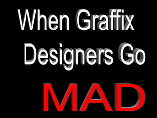 graffix_go_mad.ppt