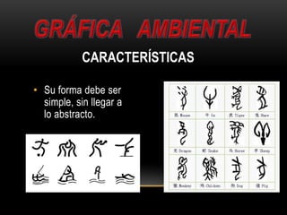 • Su forma debe ser
simple, sin llegar a
lo abstracto.
CARACTERÍSTICAS
 