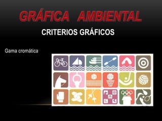 Gama cromática
CRITERIOS GRÁFICOS
 