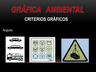Ángulos
CRITERIOS GRÁFICOS
 