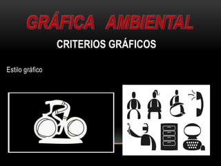 Estilo gráfico
CRITERIOS GRÁFICOS
 