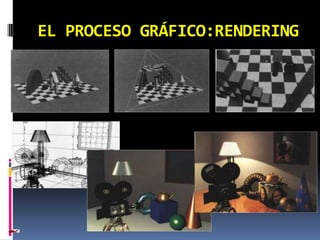 EL PROCESO GRÁFICO:RENDERING