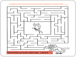 Herramientas que puedo utilizar lápiz, y aerosol.
