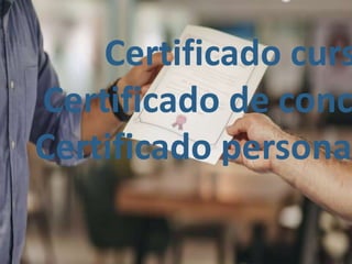 Certificado curs
Certificado de conc
Certificado personal
 