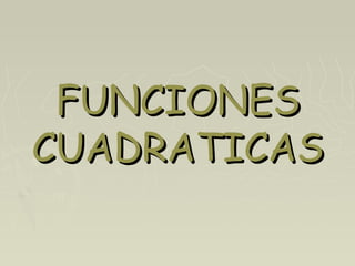 FFUUNNCCIIOONNEESS 
CCUUAADDRRAATTIICCAASS 
 