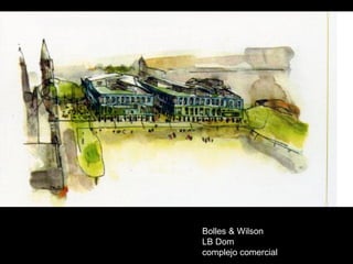 Bolles & Wilson  LB Dom  complejo comercial  