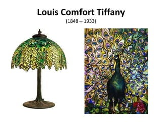 Louis Comfort Tiffany
      (1848 – 1933)
 