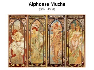 Alphonse Mucha
   (1860 -1939)
 