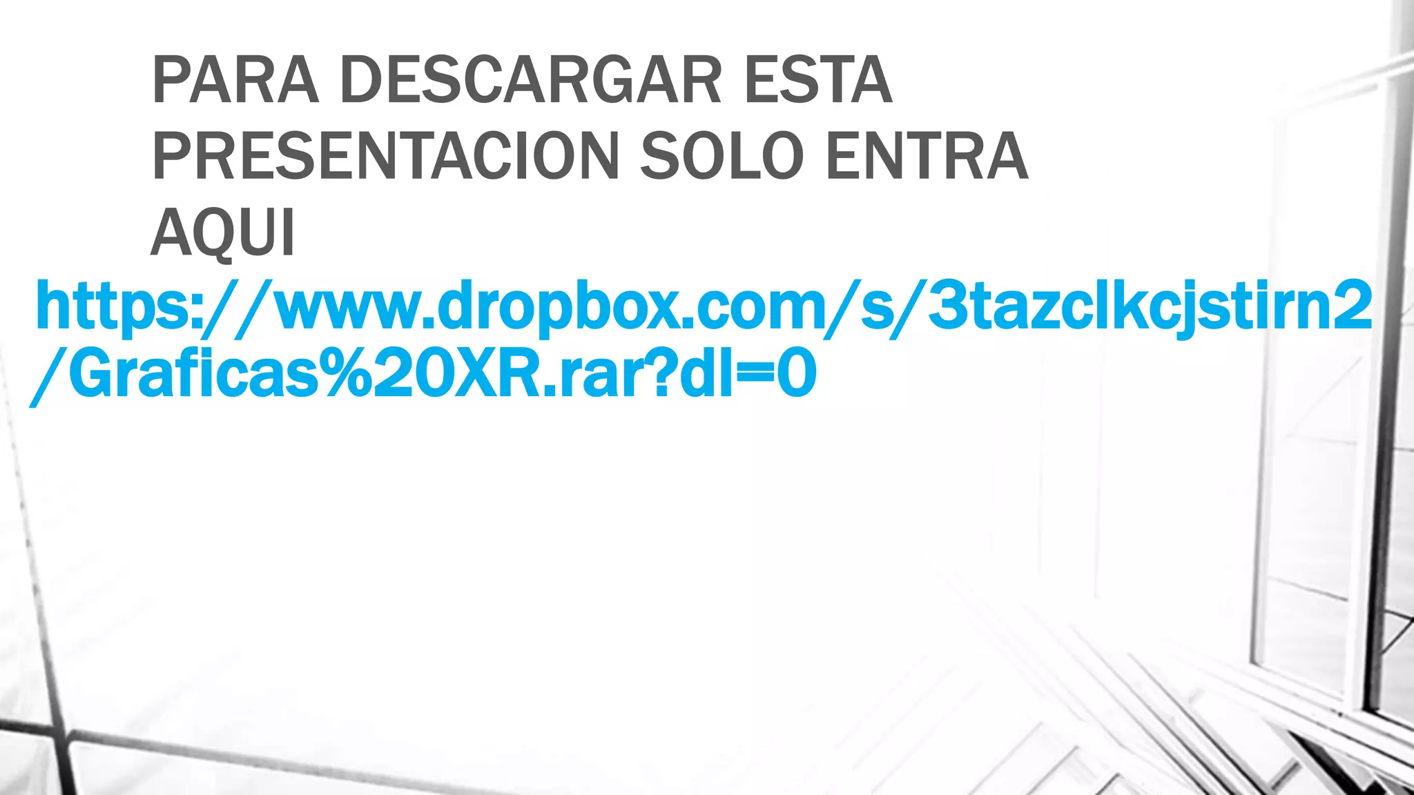 https://www.dropbox.com/s/3tazclkcjstirn2
/Graficas%20XR.rar?dl=0
PARA DESCARGAR ESTA
PRESENTACION SOLO ENTRA
AQUI
 