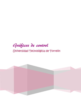 Gráficos de control
Universidad Tecnológica de Torreón
 