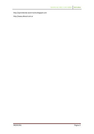 MANUAL DEL USUARIO 2013-2014
http://aprendiendo-word-marita.blogspot.com
http://www.allexcel.com.ar

MEDICINA

Página 5

 