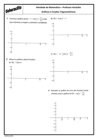 Atividade de Matemática – Professor Heráclito
                    Gráficos e Funções Trigonométricas




tioheraclito
 