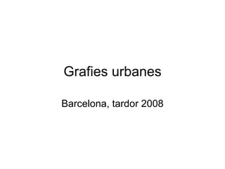 Grafies urbanes Barcelona, tardor 2008 
