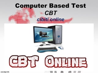 Computer Based Test
CBT
cibiti.online
 
