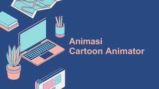 Animasi
Cartoon Animator
 