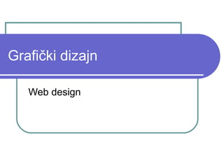 Grafički dizajn 
Web design 
 
