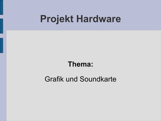 Projekt Hardware Thema: Grafik und Soundkarte 