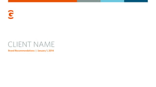 CLIENT NAME
Brand Recommendations | January 1, 2014
 