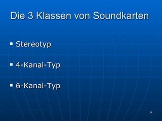 Die 3 Klassen von Soundkarten  Stereotyp 4-Kanal-Typ 6-Kanal-Typ 