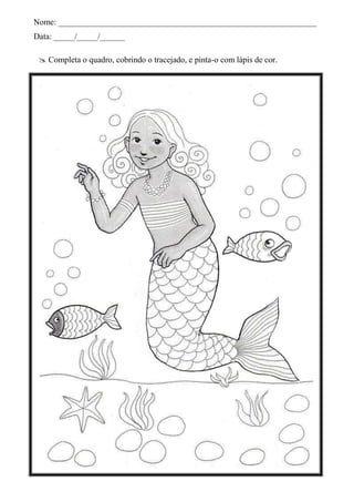 Nome: ______________________________________________________________
Data: _____/_____/______

  Completa o quadro, cobrindo o tracejado, e pinta-o com lápis de cor.
 