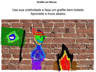 Use sua criatividade e faça um grafite bem bolado. Aproveite o muro abaixo. Grafite em Muros 