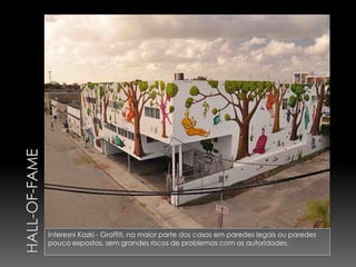Interesni Kazki - Graffiti, na maior parte dos casos em paredes legais ou paredes
pouco expostas, sem grandes riscos de problemas com as autoridades.
 