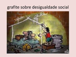 grafite sobre desigualdade social
 