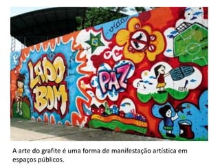 A arte do grafite é uma forma de manifestação artística em espaços públicos. 