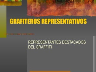 GRAFITEROS REPRESENTATIVOS REPRESENTANTES DESTACADOS DEL GRAFFITI