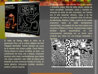 Kenny Scharf Kenny Scharf . Sus obras consisten en mostrar la cultura popular basada en compuestos relacionados con antecedentes de la ciencia .