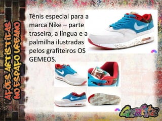 Tênis especial para a
marca Nike – parte
traseira, a língua e a
palmilha ilustradas
pelos grafiteiros OS
GEMEOS.

 