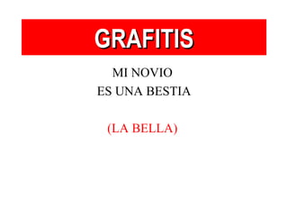 GRAFITIS MI NOVIO  ES UNA BESTIA (LA BELLA)   