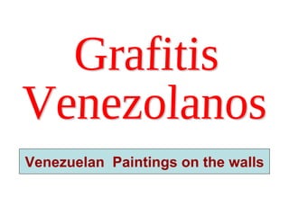 Grafitis  Venezolanos Venezuelan  Paintings on the walls 