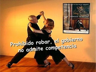 Prohibido robar, el gobierno  no admite competencia   