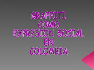 GRAFFITI COMO  EXPRESION SOCIAL  EN  COLOMBIA 
