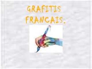 GRAFITIS
FRANCAIS.
 