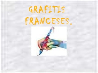GRAFITIS
FRANCESES.
 