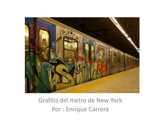 Grafitis del metro de New York Por : Enrique Carrera 