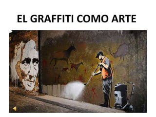 EL GRAFFITI COMO ARTE 